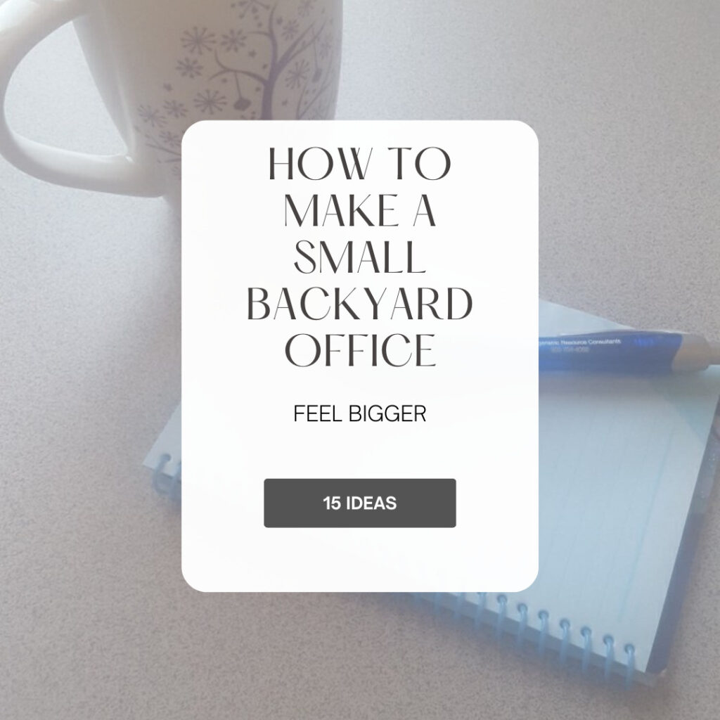 Banner states How to make a small backyard office feel bigger with a coffee mug, pad of paper and pen in the background