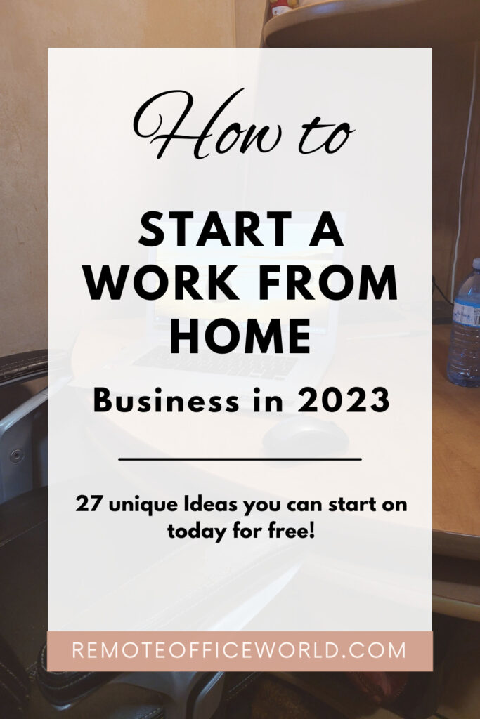 Image with the words: How to start a work from home business in 2023 27 unique ideas you can start today for free!