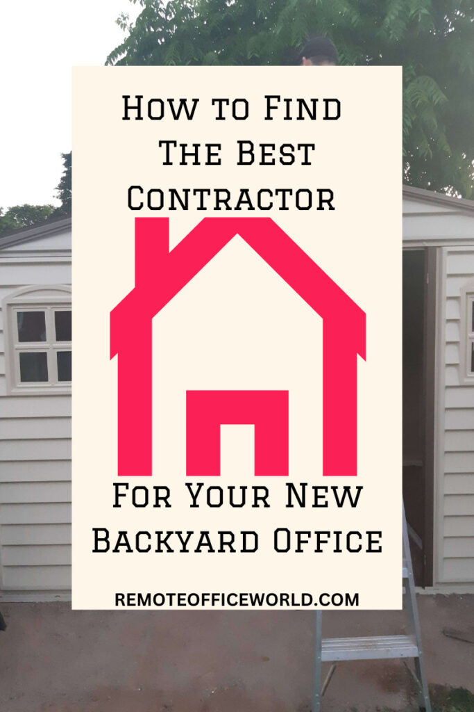 Outline of a house on beigh background with the words how to Find The Best Contractor For Your New Backyard Office superimposed over a backyard shed under construction