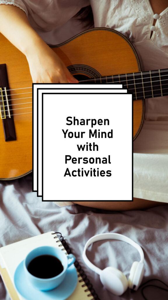 Image of a person playing the guitare with the title Sharpen Your Mind with personal activities as an example of how to inspire creativity working from home.