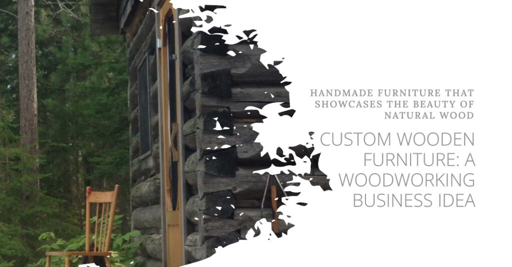 Image of a wooden chair in a rustic frame with the caption Handmade Furniture That Showcases The Beauty of Natural Wood: Custom Wooden Furniture: Woodworking Business Ideas