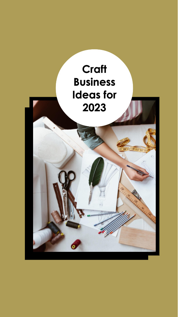 Overhead veiew of a desk with various craft tools on it with the caption Craft Business Ideas For 2023