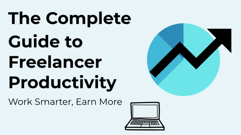 The Complete Guide to Freelancer Productivity: Work Smarter, Earn More
