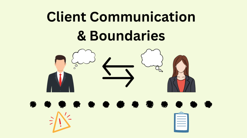 An image titled Client Communication & Boundaries with a clip art image of a man and women conversing with thext bubbles and an and two arrows, one pointing at the man, the other at the woman. Followed by a dotted line with a caution sign on the left and a clipboard on the right.