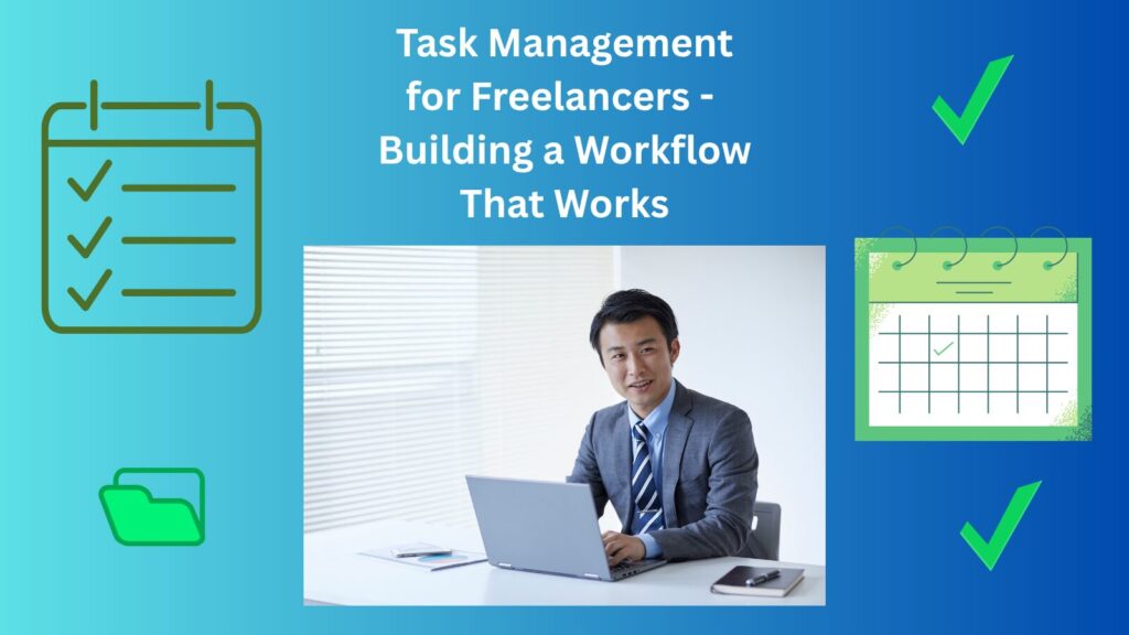 Shows a man smiling sitting at a desk in fromt of a laptop underneath the title Task Management for Freelancers - Building a Workflow That Works